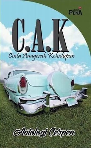 Antologi Cerpen Cinta Anugerah Kehidupan (C.A.K)