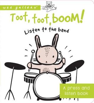 Toot, Toot, Boom! Listen to the Band: A Press and Listen Board Book (Wee Gallery)