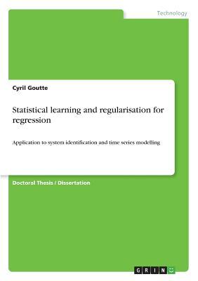 Statistical learning and regularisation for regression: Application to system identification and time series modelling