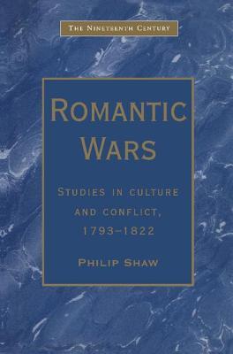 Romantic Wars: Studies in Culture and Conflict, 1793–1822 (The Nineteenth Century Series)