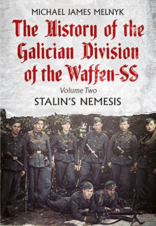 The History of the Galician Division of the Waffen SS, Volume 2: Stalin's Nemesis (Kindle Edition)