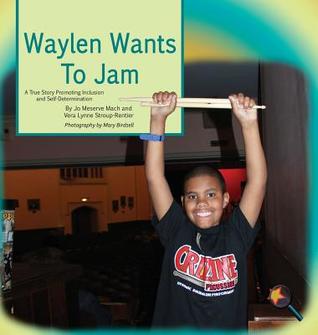 Waylen Wants To Jam: A True Story Promoting Inclusion and Self-Determination (Finding My Way)