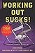 Working Out Sucks! (And Why It Doesn't Have To) by Chuck Runyon