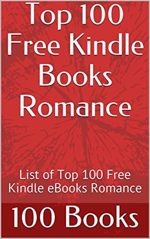 Top 100 Free Kindle Books Romance: List of Top 100 Free Kindle eBooks Romance (Kindle Edition)