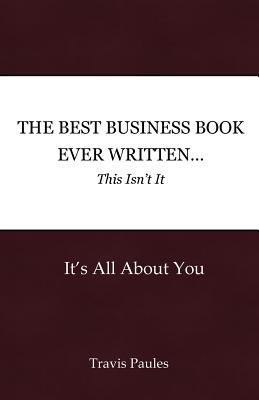 The Best Business Book Ever Written...This Isn't It: It's All About You (Volume 2)