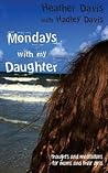 Mondays With My Daughter: Thoughts and Meditations for Moms and their Girls