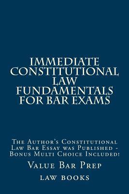 Immediate Constitutional Law Fundamentals For Bar Exams: The Author's Constitutional Law Bar Essay Essay was Published - Bonus Multi Choice Included!