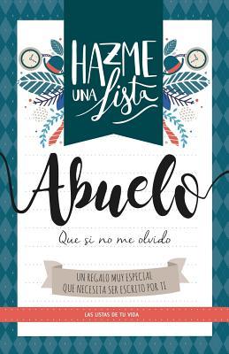 Hazme una lista abuelo (LIBRO REGALO PARA EL MEJOR ABUELO DEL MUNDO): Las listas de tu vida ABUELO (TU VIDA EN UN LIBRO) (Spanish Edition)