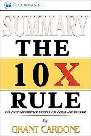 Summary: The 10X Rule: The Only Difference Between Success and Failure (Kindle Edition)
