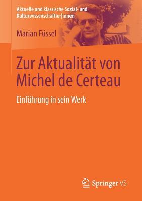 Zur Aktualität von Michel de Certeau: Einführung in sein Werk (Aktuelle und klassische Sozial- und KulturwissenschaftlerInnen)