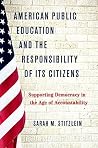 Book cover for American Public Education and the Responsibility of its Citizens: Supporting Democracy in the Age of Accountability