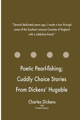 Poetic Pearl-fishing; Cuddly Choice Stories From Dickens' Hugable Household Word (Paperback)