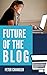 Blogging: Future of the Blog