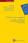 Curare i casi complessi: La terapia metacognitiva interpersonale dei disturbi di personalità (Italian Edition) Curare i casi complessi: La terapia metacognitiva interpersonale dei disturbi di personalità (Italian Edition)