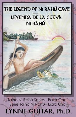 The Legend of Ni Rahú Cave: Children of the Water Cave (Taíno, Ni Rahú) (Volume 1)