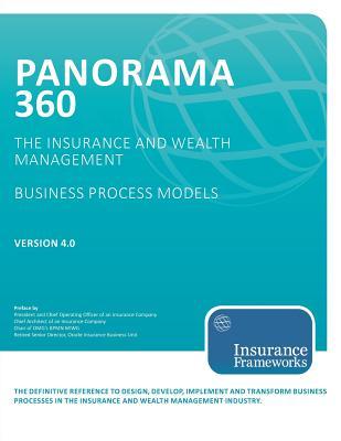 Panorama 360 Insurance and Wealth Management Business Process Models: The definitive reference to design, develop, implement and transform business ... the insurance and wealth management industry.
