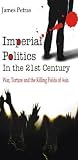Imperial Politics In the 21st Century: War, Torture and Killing Fields of Asia
