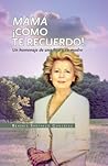 Mama como te recuerdo!: Homenaje de una hija a su madre (Spanish Edition)