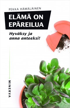 Elämä on epäreilua – Hyväksy ja anna anteeksi! (Hardcover)