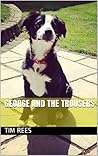 George and the Trousers (George the Collie)