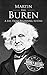 Martin Van Buren: A Life from Beginning to End (Biographies of US Presidents)