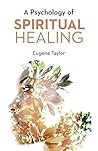 A Psychology of Spiritual Healing