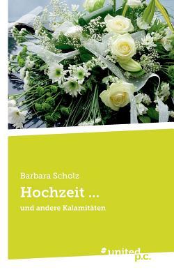Hochzeit ...: und andere Kalamitäten