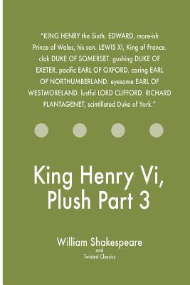 King Henry Vi, Plush Part 3