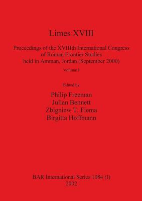 Limes XVIII - Proceedings of the XVIIIth International Congress of Roman Frontier Studies held in Amman, Jordan (September 2000), Volume 1 (BAR International)