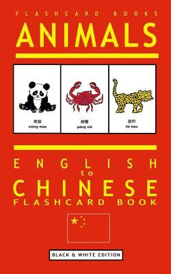 Animals - English to Chinese Flashcard Book: Black and White Edition (Flashcard Books - Black & White)