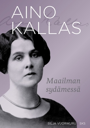 Aino Kallas – Maailman sydämessä (Hardcover)