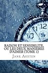 Raison Et Sensibilite, Ou Les Deux Manieres D'Aimer (Tome 1)