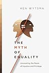 Book cover for The Myth of Equality: Uncovering the Roots of Injustice and Privilege