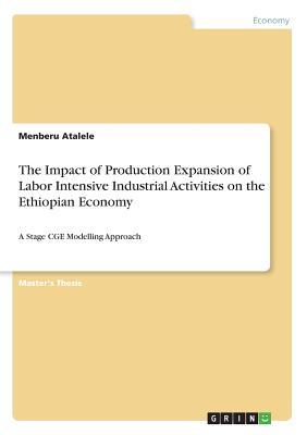 The Impact of Production Expansion of Labor Intensive Industrial Activities on the Ethiopian Economy: A Stage CGE Modelling Approach