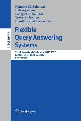 Flexible Query Answering Systems: 12th International Conference, FQAS 2017, London, UK, June 21–22, 2017, Proceedings (Lecture Notes in Artificial Intelligence)