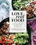 Love Real Food: More Than 100 Feel-Good Vegetarian Favorites to Delight the Senses and Nourish the Body