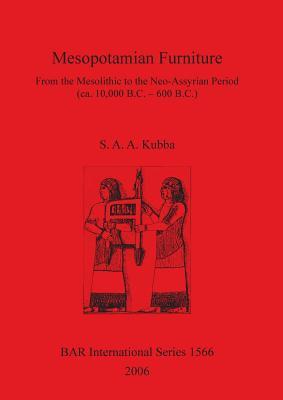 Mesopotamian Furniture: From the Mesolithic to the Neo-Assyrian Period (c. 10000 BC - 600BC) (BAR International)