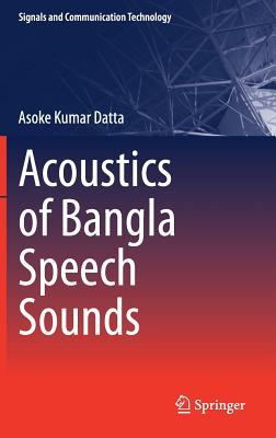 Acoustics of Bangla Speech Sounds (Signals and Communication Technology)