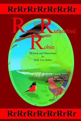 Rude Rutherford Robin: A fun read aloud illustrated tongue twisting tale brought to you by the letter "R" for kids age 3-5. (Book 18)