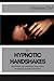 The Hypnotic Handshakes: Ma...