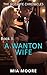 A WANTON WIFE (MMF Bisexual Menage): (First Time Hotwife Erotica) (The Hotwife Chronicles Book 3)