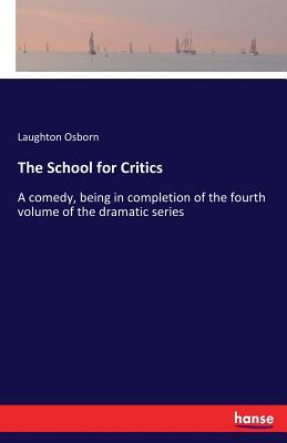 The School for Critics: A comedy, being in completion of the fourth volume of the dramatic series