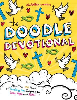 The Doodle Devotional: More Than 100 Pages of Doodling Fun Inspired by Love, Hope and Faith! (Christian Creations)