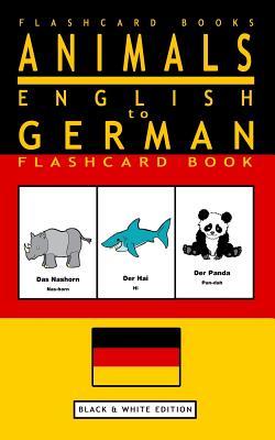 Animals - English to German Flashcard Book: Black and White Edition (German Flashcard Books)