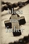 Bless Me Father by Tom   Walsh