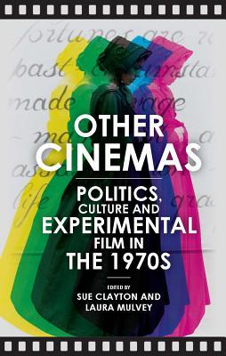 Other Cinemas: Politics, Culture and Experimental Film in the 1970s (Hardcover)