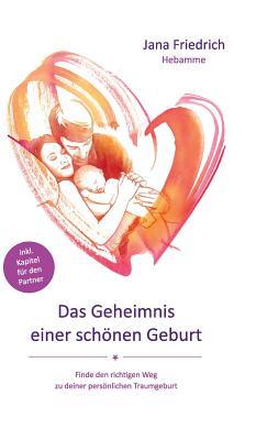Das Geheimnis einer schönen Geburt (German Edition)