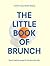 The Little Book of Brunch