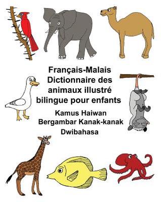 Français-Malais Dictionnaire des animaux illustré bilingue pour enfants Kamus Haiwan Bergambar Kanak-kanak Dwibahasa (FreeBilingualBooks.com) (French Edition)