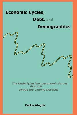 Economic Cycles, Debt and Demographics: The underlying macroeconomic forces that will shape the coming decades